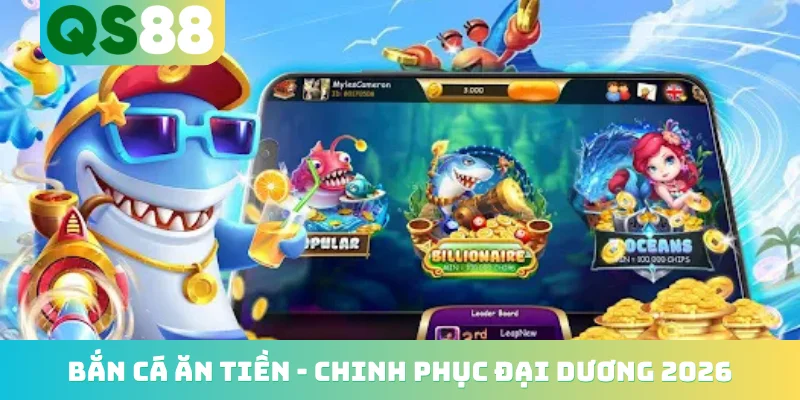 Bắn Cá Ăn Tiền - Hành Trình Chinh Phục Đại Dương 2026 1 Bắn cá ăn tiền