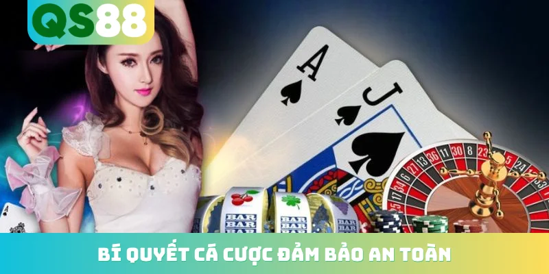 Bí quyết cá cược đảm bảo an toàn