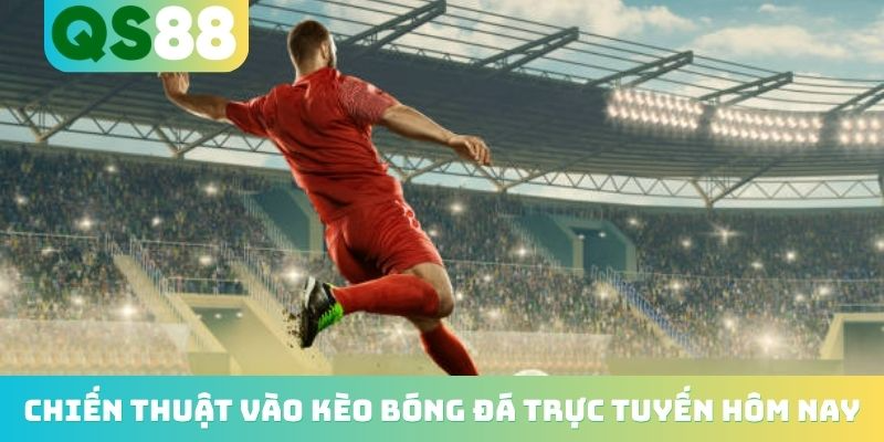 Kèo Bóng Đá Trực Tuyến Hôm Nay - Nhận Định Từ Chuyên Gia 3 Chiến thuật vào kèo bóng đá trực tuyến hôm nay