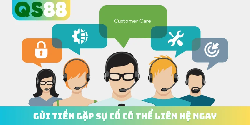 Gửi tiền gặp sự cố có thể liên hệ ngay