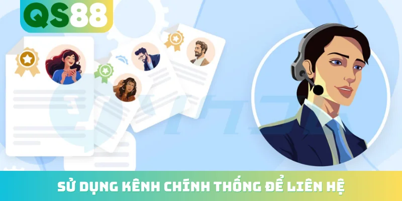 Sử dụng kênh chính thống để liên hệ