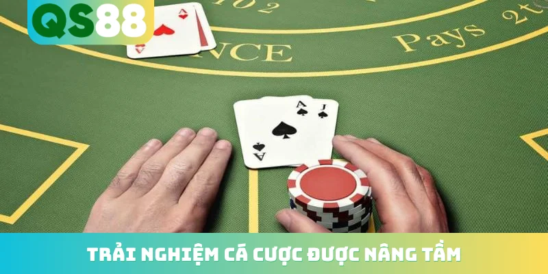 Trải nghiệm cá cược được nâng tầm
