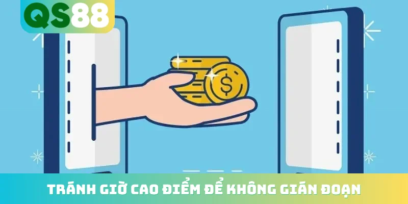Tránh giờ cao điểm để không gián đoạn
