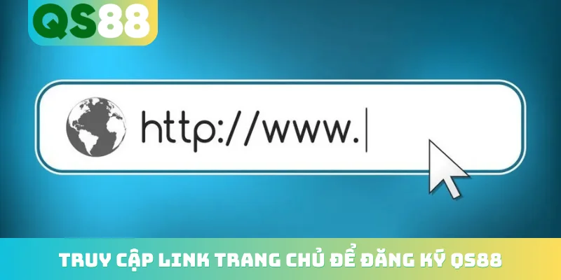 Truy cập link trang chủ để đăng ký QS88