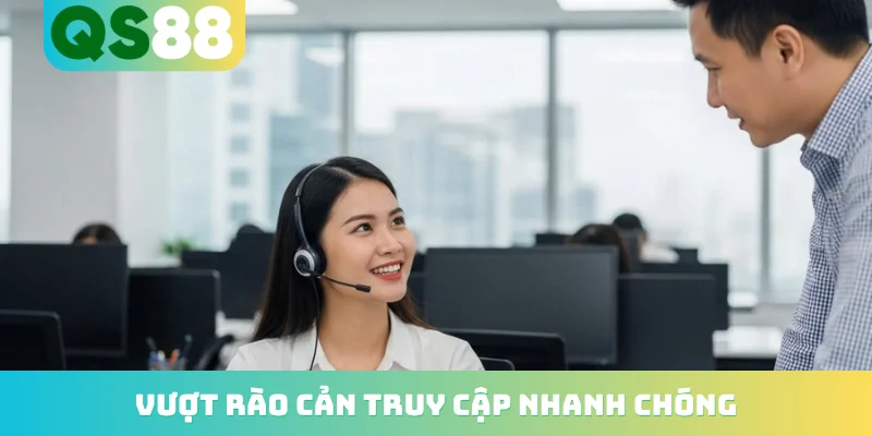 Vượt rào cản truy cập nhanh chóng